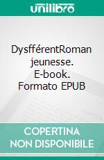 DysfférentRoman jeunesse. E-book. Formato EPUB ebook