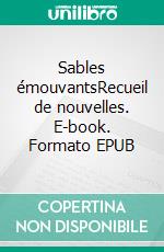 Sables émouvantsRecueil de nouvelles. E-book. Formato EPUB ebook