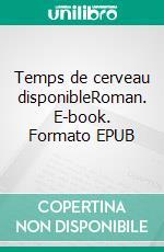 Temps de cerveau disponibleRoman. E-book. Formato EPUB ebook di Dominique Corazza