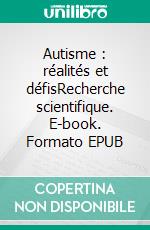 Autisme : réalités et défisRecherche scientifique. E-book. Formato EPUB ebook di Frédérique Bonnet-Brilhault