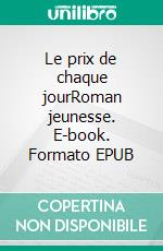 Le prix de chaque jourRoman jeunesse. E-book. Formato EPUB ebook