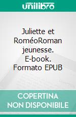 Juliette et RoméoRoman jeunesse. E-book. Formato EPUB ebook