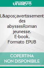 L&apos;avertissement des abyssesRoman jeunesse. E-book. Formato EPUB