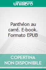 Panthéon au carré. E-book. Formato EPUB ebook di Sonia Bressler