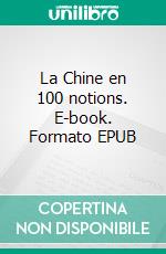 La Chine en 100 notions. E-book. Formato EPUB ebook di Chao Ye