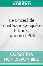 Le Linceul de TurinL&apos;enquête. E-book. Formato EPUB ebook