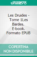 Les Druides - Tome 1Les Bardes. E-book. Formato EPUB ebook di Claudine Bouchet