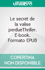 Le secret de la valise perdueThriller. E-book. Formato EPUB ebook di Gérard Serrie