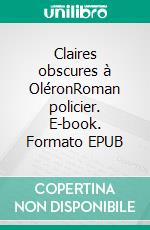 Claires obscures à OléronRoman policier. E-book. Formato EPUB