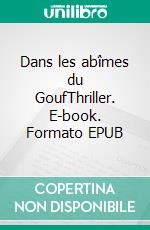 Dans les abîmes du GoufThriller. E-book. Formato EPUB ebook di Gérard Serrie