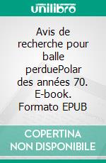 Avis de recherche pour balle perduePolar des années 70. E-book. Formato EPUB ebook di Philippe Pourxet