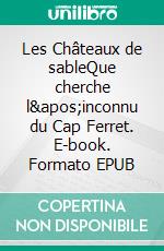 Les Châteaux de sableQue cherche l'inconnu du Cap Ferret. E-book. Formato EPUB ebook di Pierre Féry