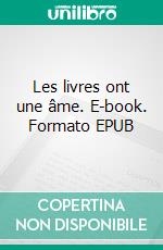 Les livres ont une âme. E-book. Formato EPUB ebook di Gérard Serrie