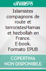 Islamistes compagnons de route et terroristesHamas et hezbollah en France. E-book. Formato EPUB