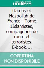 Hamas et Hezbollah de France - Tome 1Islamistes, compagnons de route et terroristes. E-book. Formato EPUB