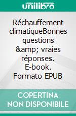 Réchauffement climatiqueBonnes questions &amp; vraies réponses. E-book. Formato EPUB