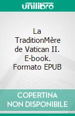 La TraditionMère de Vatican II. E-book. Formato EPUB ebook di Jérôme Ferrier