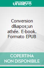 Conversion d'un athée. E-book. Formato EPUB ebook di Cédric Longet