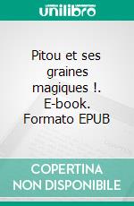 Pitou et ses graines magiques !. E-book. Formato EPUB ebook di Stéphanie Pluquin