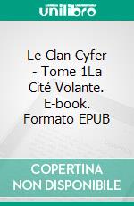 Le Clan Cyfer - Tome 1La Cité Volante. E-book. Formato EPUB ebook