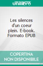 Les silences d'un coeur plein. E-book. Formato EPUB ebook