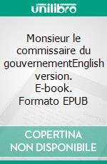 Monsieur le commissaire du gouvernementEnglish version. E-book. Formato EPUB ebook