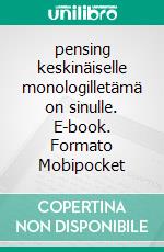 pensing keskinäiselle monologilletämä on sinulle. E-book. Formato Mobipocket ebook di anetha yu