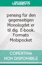 pensing für den gegenseitigen Monologdet er til dig. E-book. Formato Mobipocket ebook di anetha yu