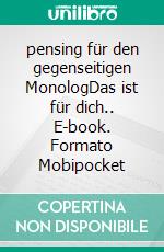 pensing für den gegenseitigen MonologDas ist für dich.. E-book. Formato Mobipocket ebook di anetha yu