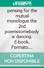 pensing for the mutual monologue the 2nd poemssomebody is dancing. E-book. Formato Mobipocket ebook