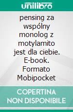 pensing za wspólny monolog z motylamito jest dla ciebie. E-book. Formato Mobipocket ebook