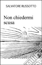 Non chiedermi scusa. E-book. Formato EPUB ebook