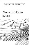 Non chiedermi scusa. E-book. Formato EPUB ebook