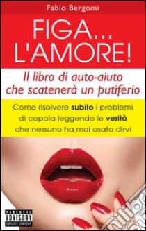 Figa...L'amore!. E-book. Formato EPUB ebook di Fabio Bergomi