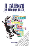 Il Talento da Solo Non Basta: 20 Segreti per tirare fuori il meglio di te in campo e nella vita. E-book. Formato EPUB ebook di Anthony Smith