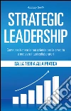 Strategic Leadership: Come posizionare la tua azienda per la crescita e motivare i tuoi collaboratori. E-book. Formato Mobipocket ebook di Anthony Smith