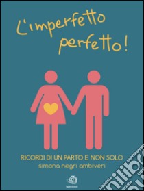 L'Imperfetto perfetto! . E-book. Formato EPUB ebook di Simona Negri Ambiveri