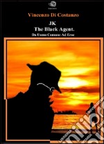 JK The black agent. Da uomo comune ad eroe. E-book. Formato Mobipocket ebook