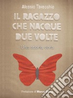 Il ragazzo che nacque due volteuna storia vera. E-book. Formato Mobipocket ebook