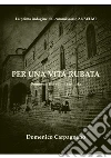 Per una vita rubata. E-book. Formato Mobipocket ebook di Domenico Carpagnano
