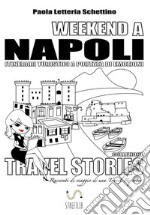 WEEKEND A NAPOLI Itinerari Turistici a Portata di Emozioni: TRAVEL STORIES Racconti di viaggio di una Travel Reporter. E-book. Formato EPUB