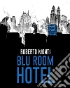 Blu room hotel. E-book. Formato Mobipocket ebook di Roberto Monti