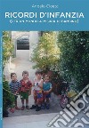 Ricordi d'infanzia (per un mondo a misura di bambino). E-book. Formato EPUB ebook di Angelo Cioeta