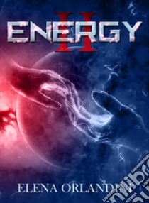 Energy II. E-book. Formato EPUB ebook di Elena Orlandini