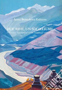 Due rive, un solo fiumeScienza e spiritualità come linguaggi universali. E-book. Formato EPUB ebook di Anna Benedetta Galazzo