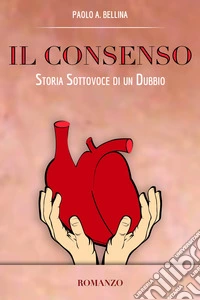 Il ConsensoStoria sottovoce di un dubbio. E-book. Formato EPUB ebook