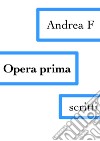 Opera prima. E-book. Formato EPUB ebook di Andrea F