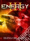 Energy III. E-book. Formato EPUB ebook di Elena Orlandini