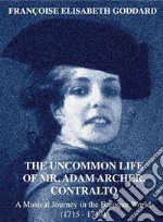 The Uncommon Life of Mr. Adam Archer, ContraltoA Musical Journey in the Baroque World (1715-1717). E-book. Formato Mobipocket ebook