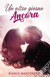 Un altro giorno ancora. E-book. Formato EPUB ebook di Marconero Bianca